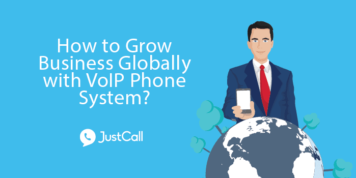 How to Grow Business Globally with VoIP Phone System?