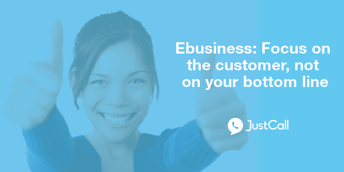 Ebusiness: Focus on the customer, not on your bottom line