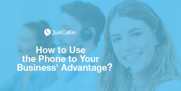 How to Use the Phone to Your Business’ Advantage?
