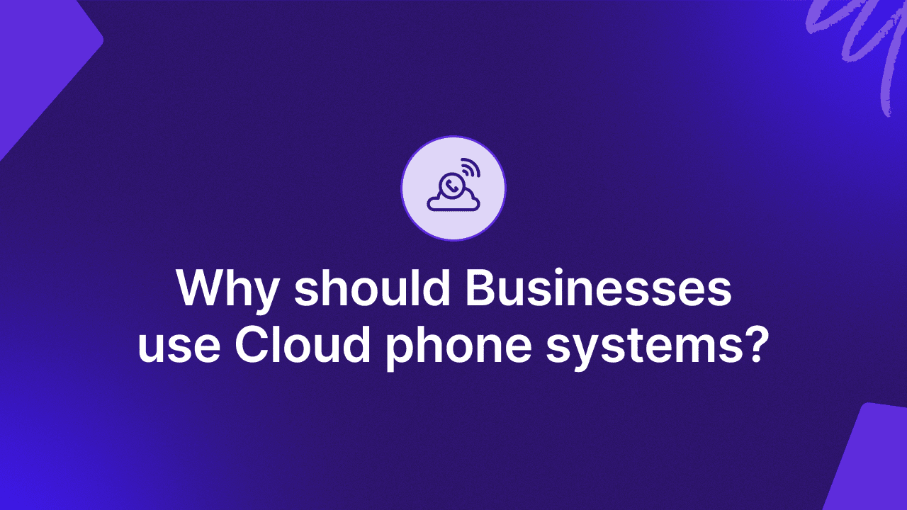 Why should Businesses use Cloud phone systems?