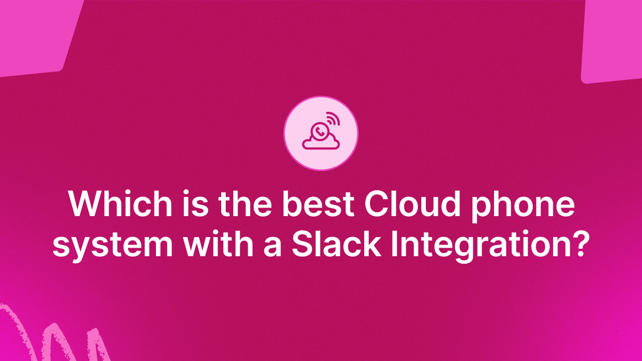 [Quora Answers] Which is the best Cloud phone system with a Slack Integration?