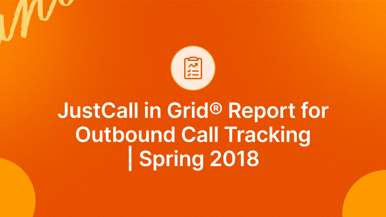 JustCall in Grid® Report for Outbound Call Tracking | Spring 2018