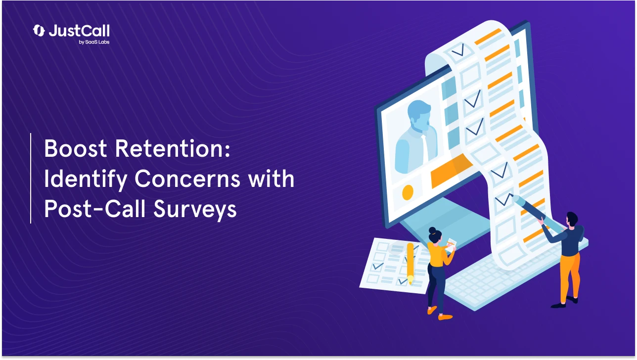 Boost Customer Retention by Identifying Concerns: A Guide to Post-Call Surveys