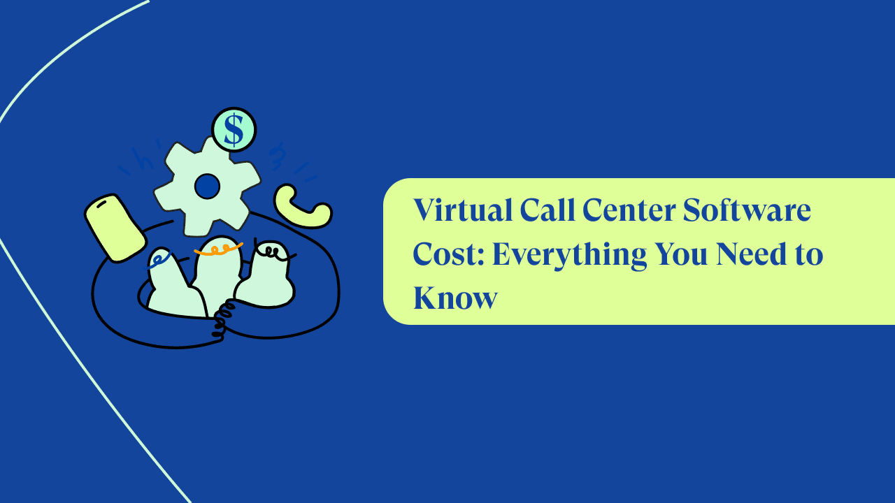 Virtual Call Center Software Costs: Everything You Need to Know