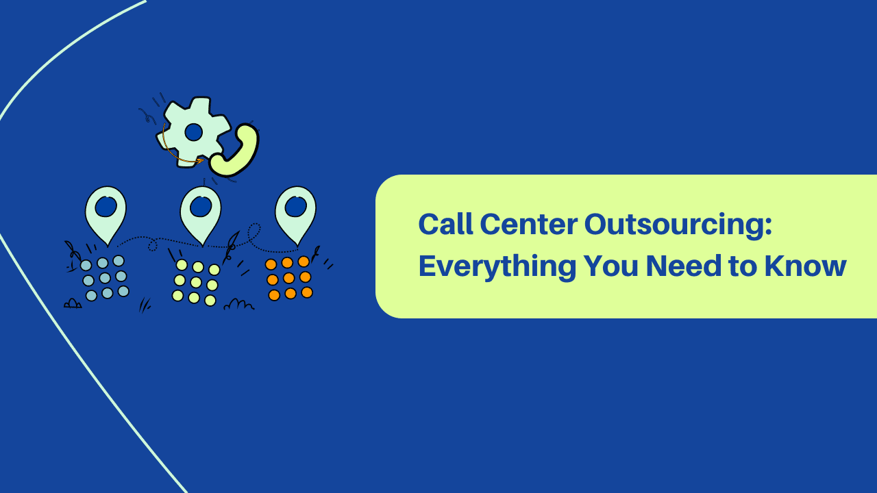 Call Center Outsourcing: Everything You Need to Know