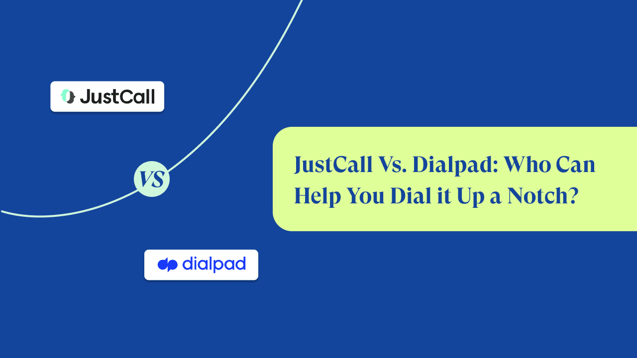 JustCall vs Dialpad: What's Better For Your Business?