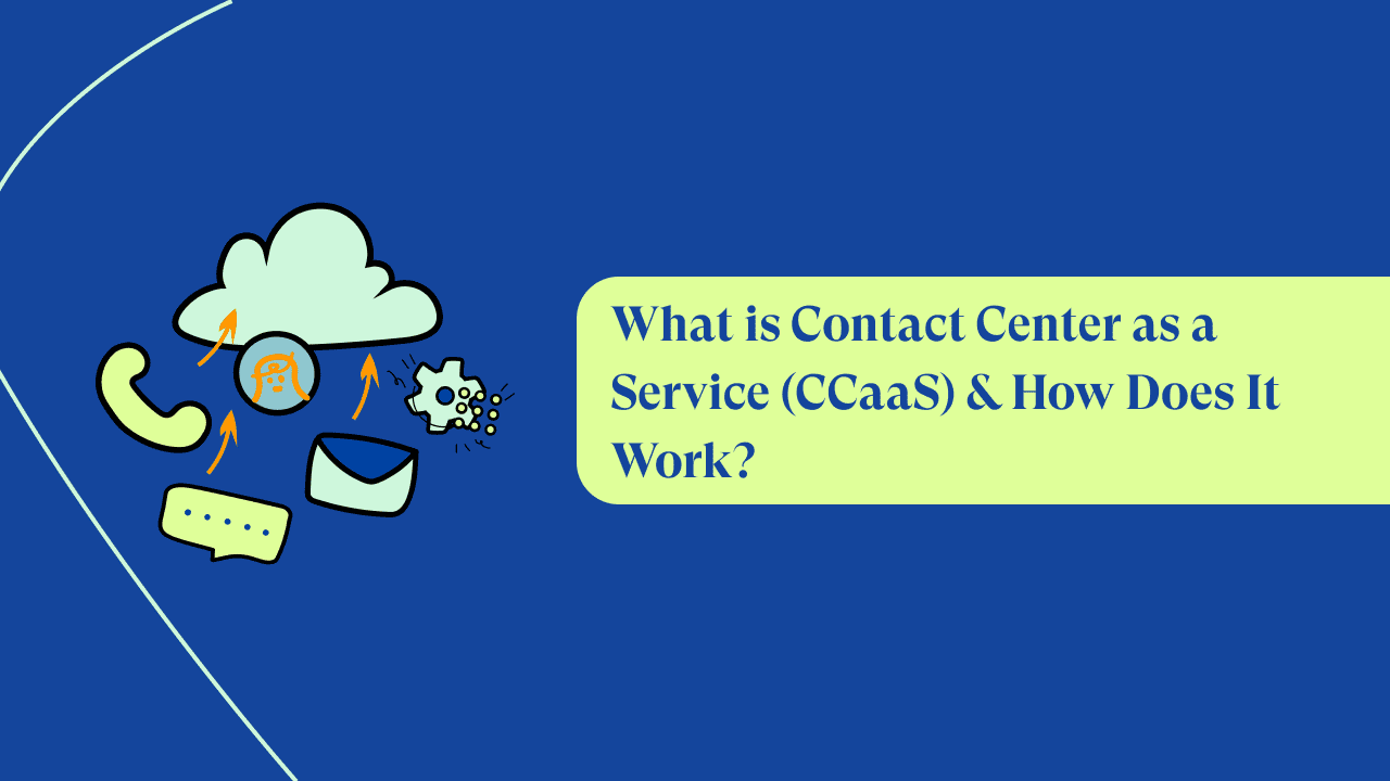 How Does Contact Center as a Service (CCaaS) Work?