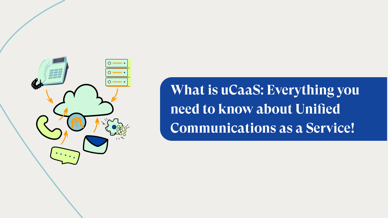 What is UCaaS? All About Unified Communications as a Service