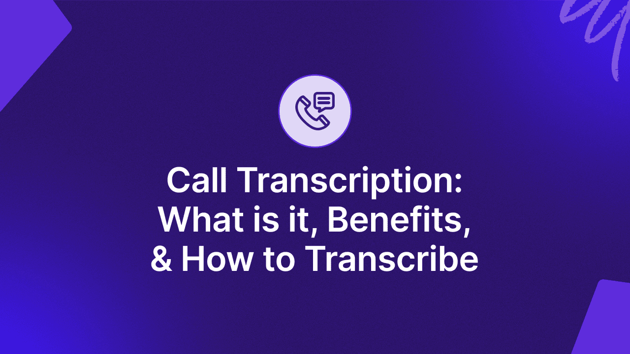 Call Transcription: What It Is, Benefits, & How to Transcribe