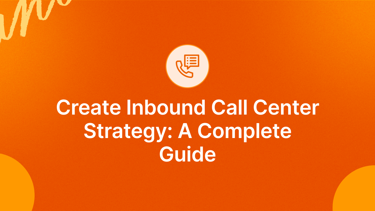 Complete Guide to Creating an Inbound Call Center Strategy