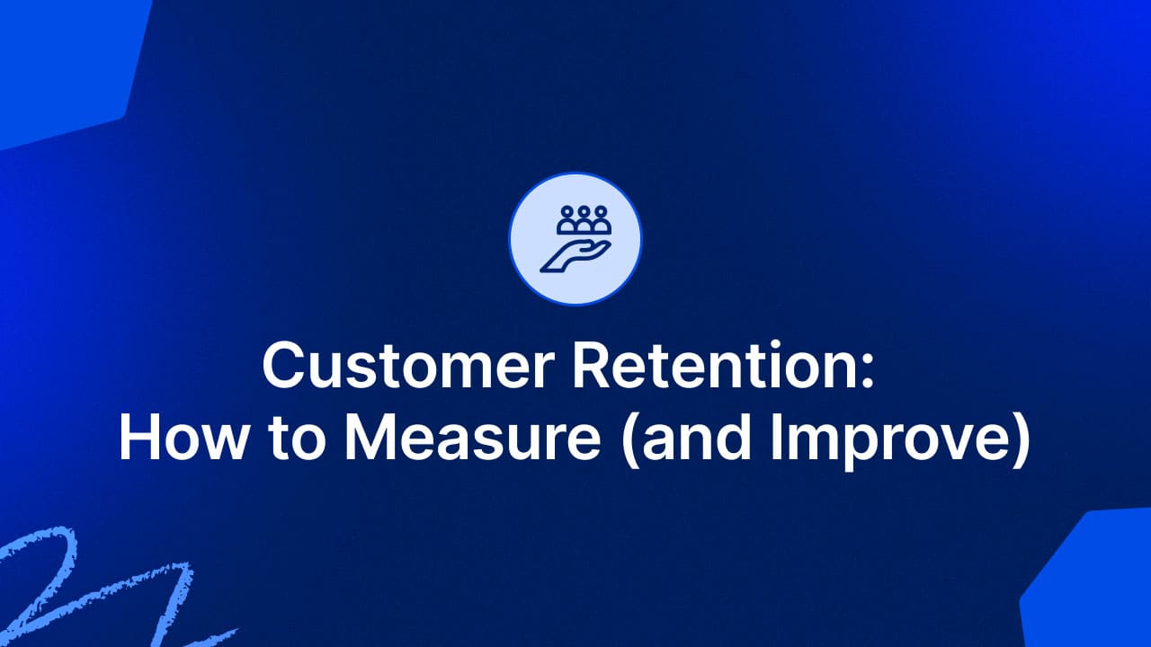 Customer Retention: How to Measure and improve it?