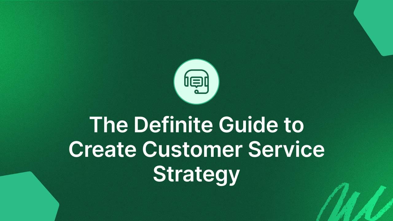 The Definite Guide To Creating A Customer Service Strategy