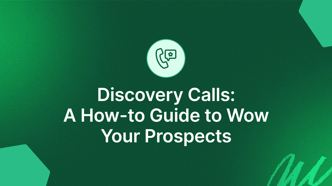 Discovery Calls: A How-to Guide to Wow Your Prospects