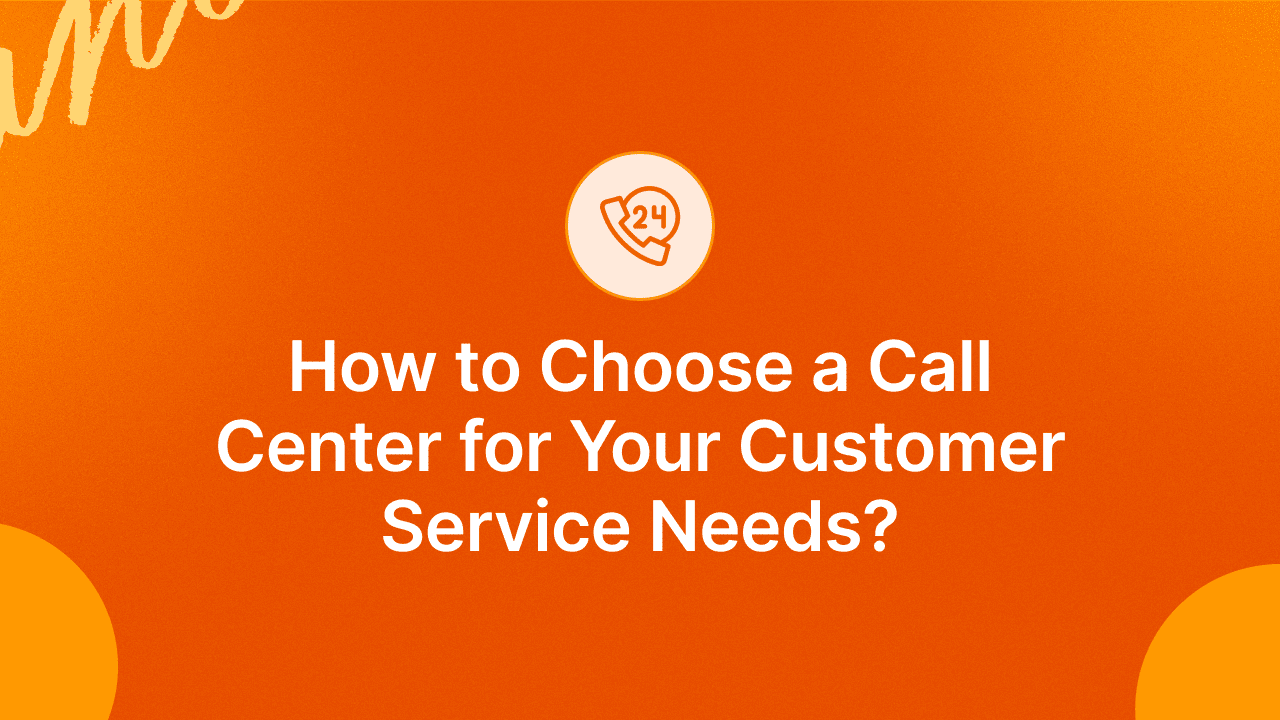 How to Choose a Call Center for Your Customer Service Needs?