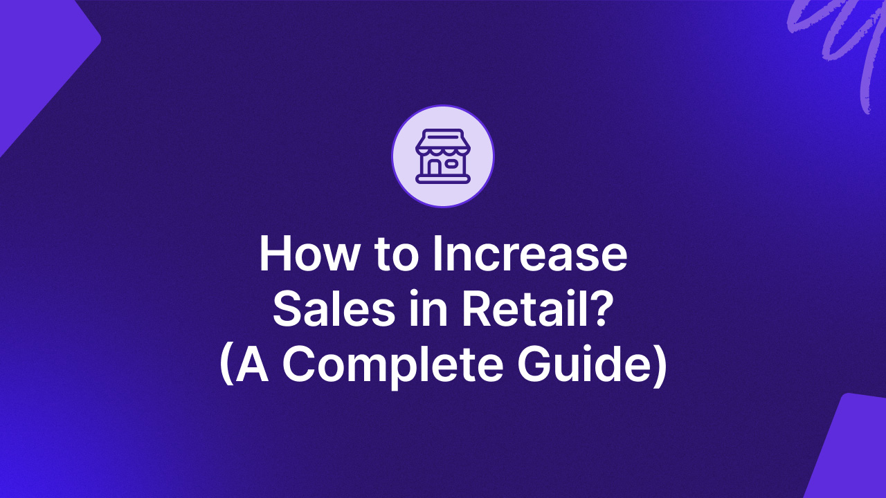 How to Increase Sales in Retail: A Complete Guide