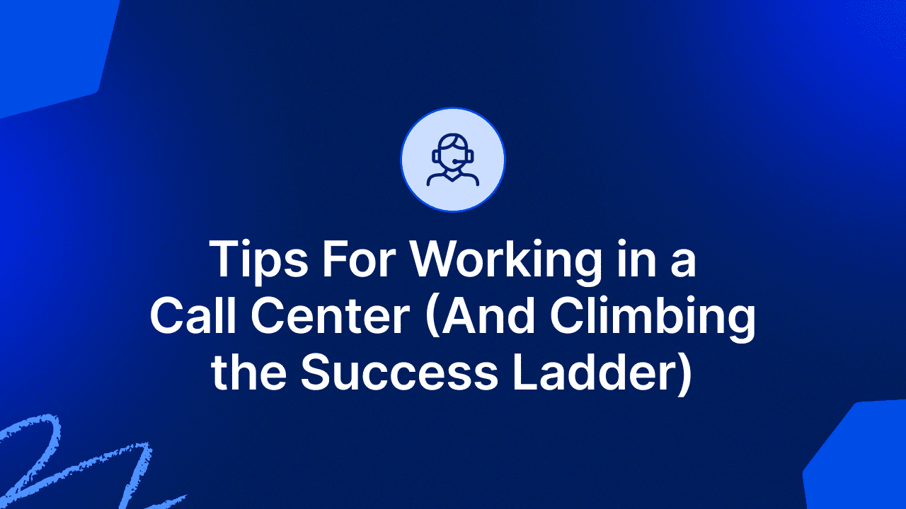 45 Tips For Working in a Call Center (And Climbing the Success Ladder)
