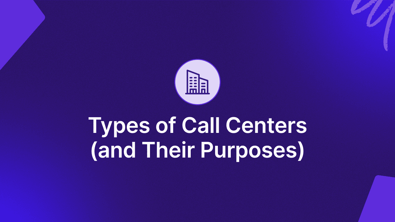 6 Types of Call Centers (and Their Purposes)