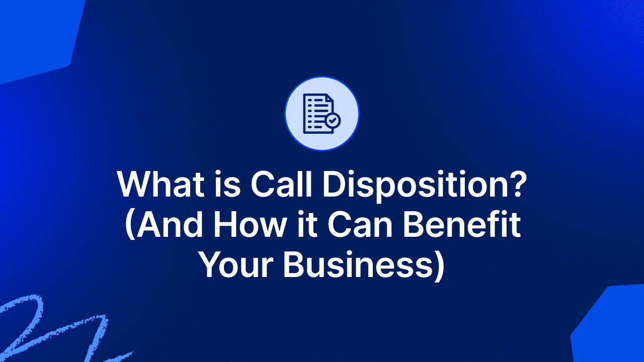 What is Call Disposition? (And How it can Benefit Your Business)