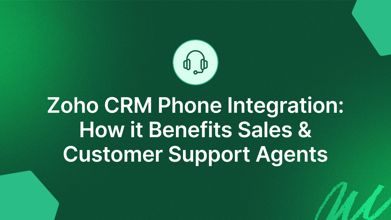 Zoho CRM Phone Integration: How It Benefits Sales & Support Agents