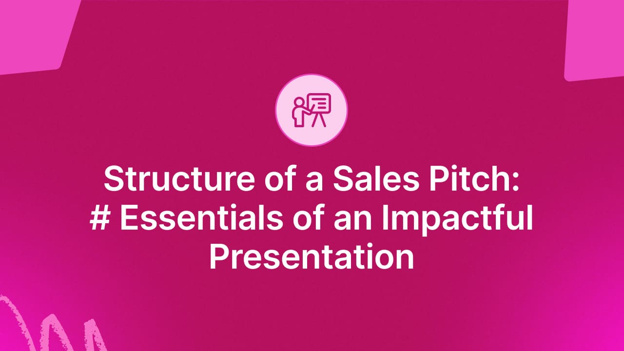 Structure of a Sales Pitch: Essentials of an Impactful Presentation