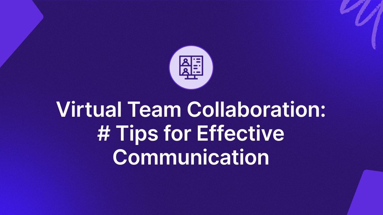 Virtual Team Collaboration: 5 Tips for Effective Communication