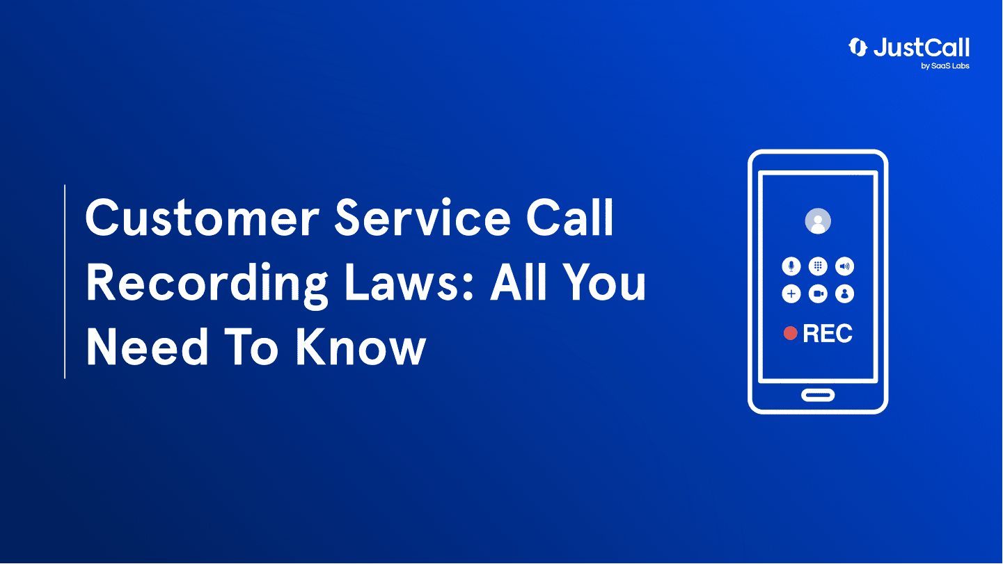 Customer Service Call Recording Laws: All You Need To Know (2022 Updated)
