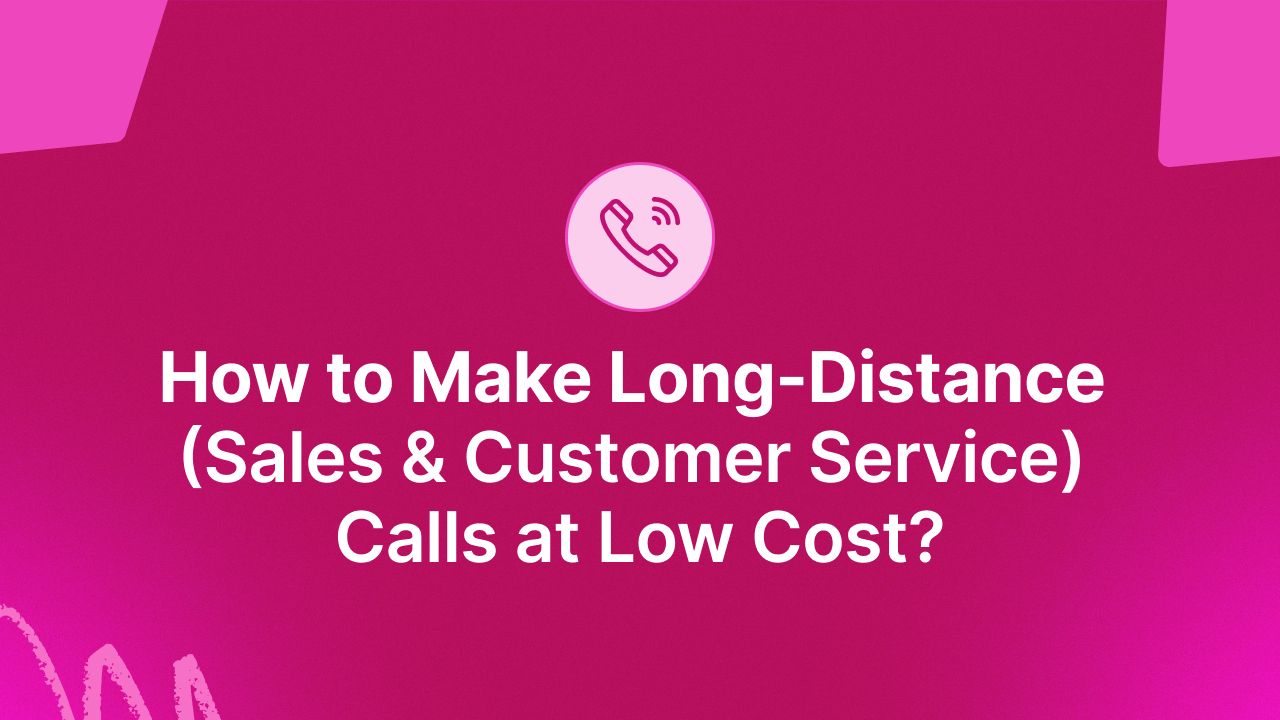 5 Ways to Make Long-Distance Calls at Low Cost (For Customer-Facing Teams)
