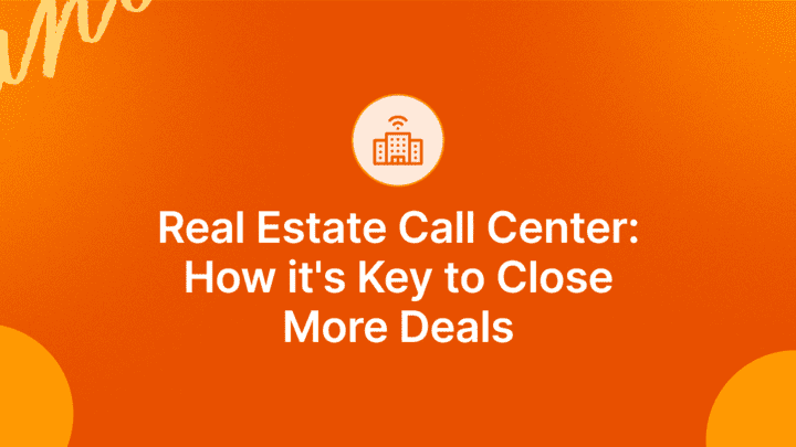 Real Estate Call Center: How it’s Key to Close More Deals
