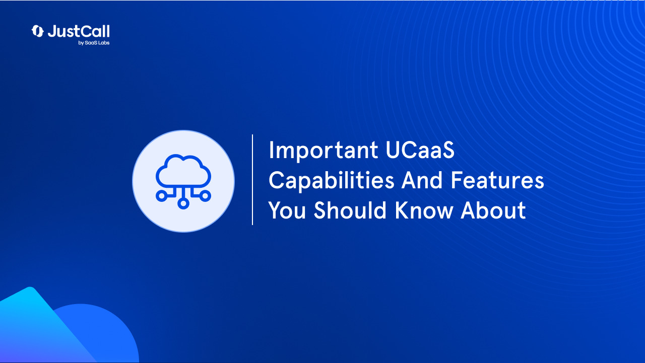 Important UCaaS Capabilities And Features You Should Know About