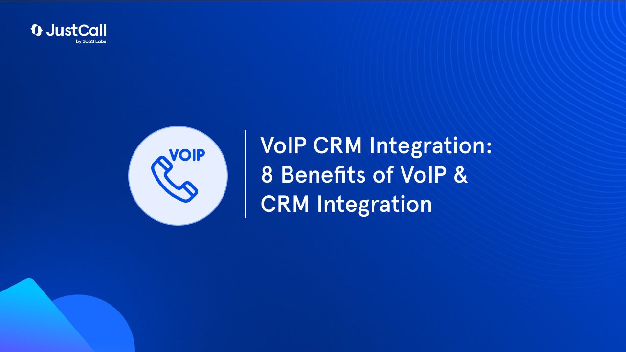 VoIP CRM Integration: 8 Benefits of VoIP & CRM Integration