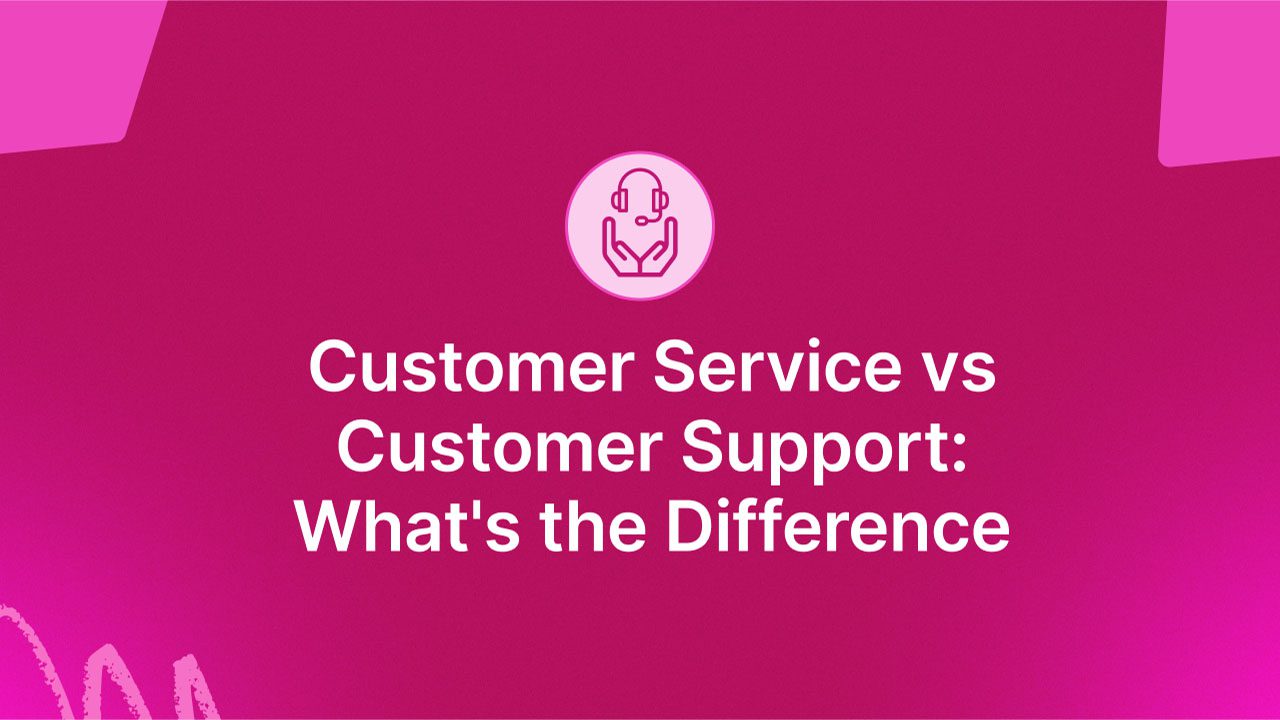 Customer Service vs. Customer Support: What’s the Difference?
