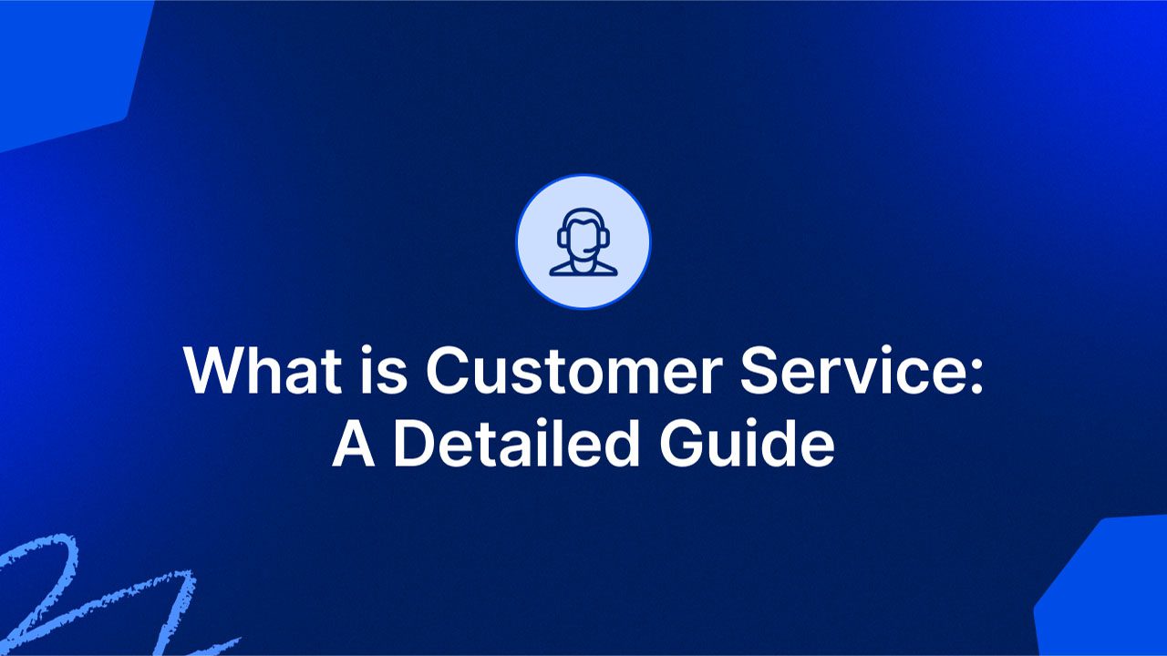 What Is Customer Service? A Detailed Guide