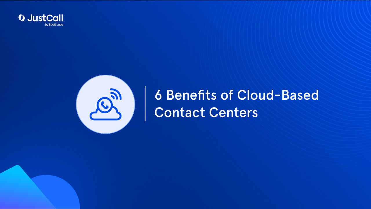 6 Benefits of Cloud-Based Contact Centers