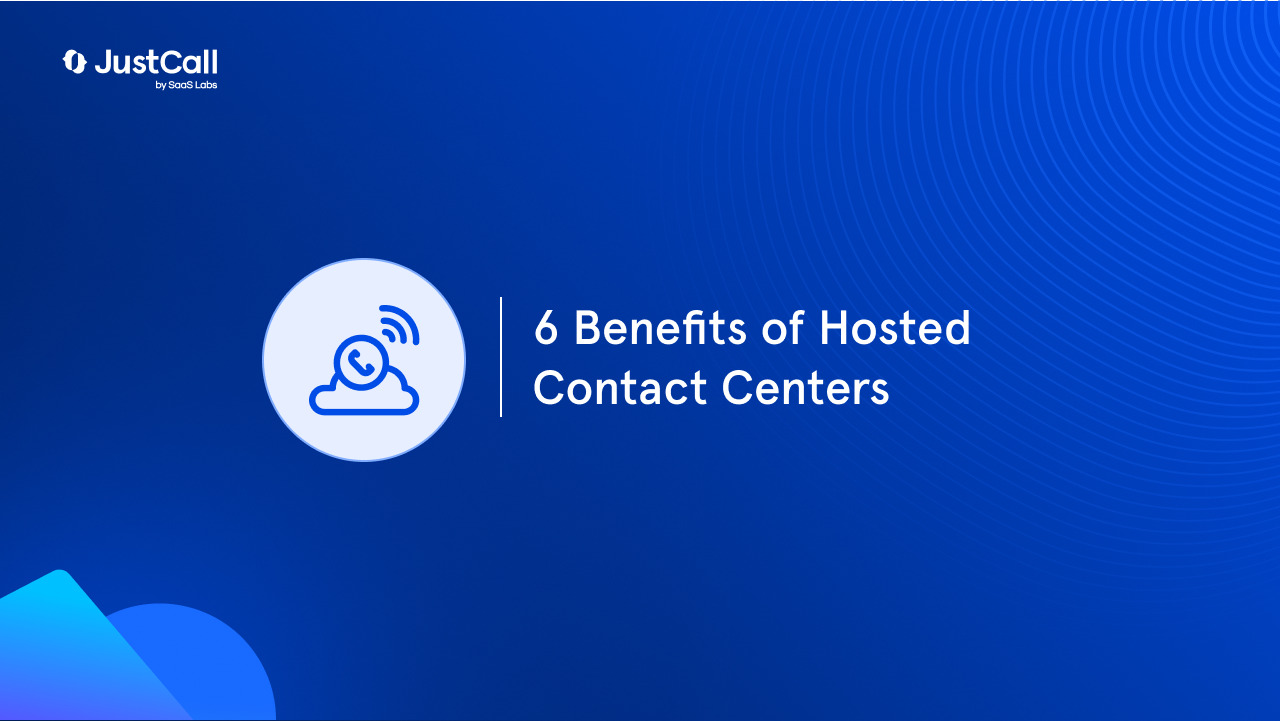 6 Benefits of Hosted Contact Centers