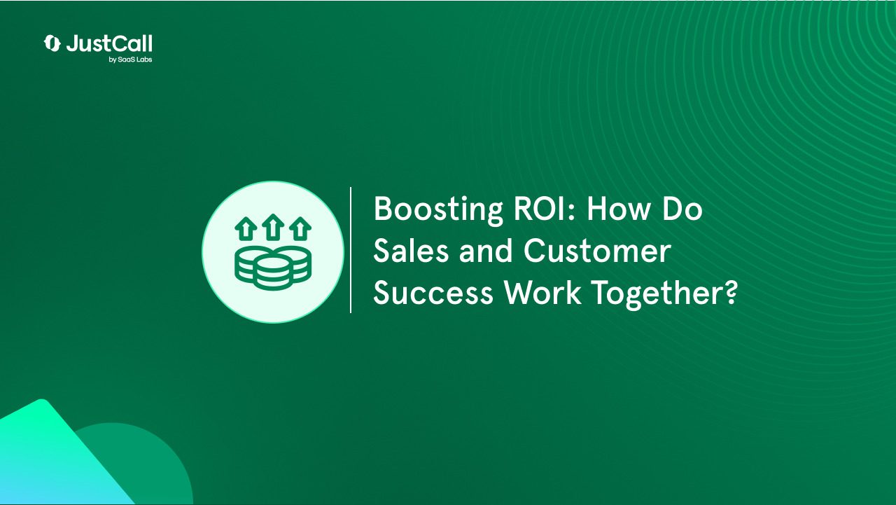 Boosting ROI: How Do Sales and Customer Success Work Together?