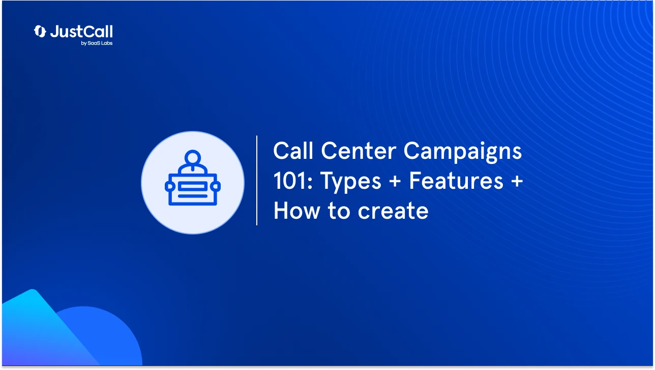 Call Center Campaigns: Types, Key Features, How to Create
