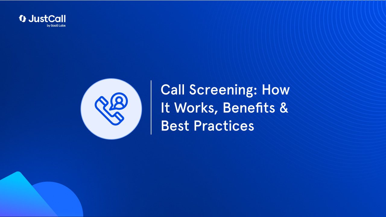 Call Screening: How It Works, Benefits & Best Practices