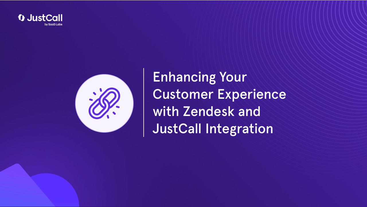 Enhancing Your Customer Experience with Zendesk and JustCall Integration