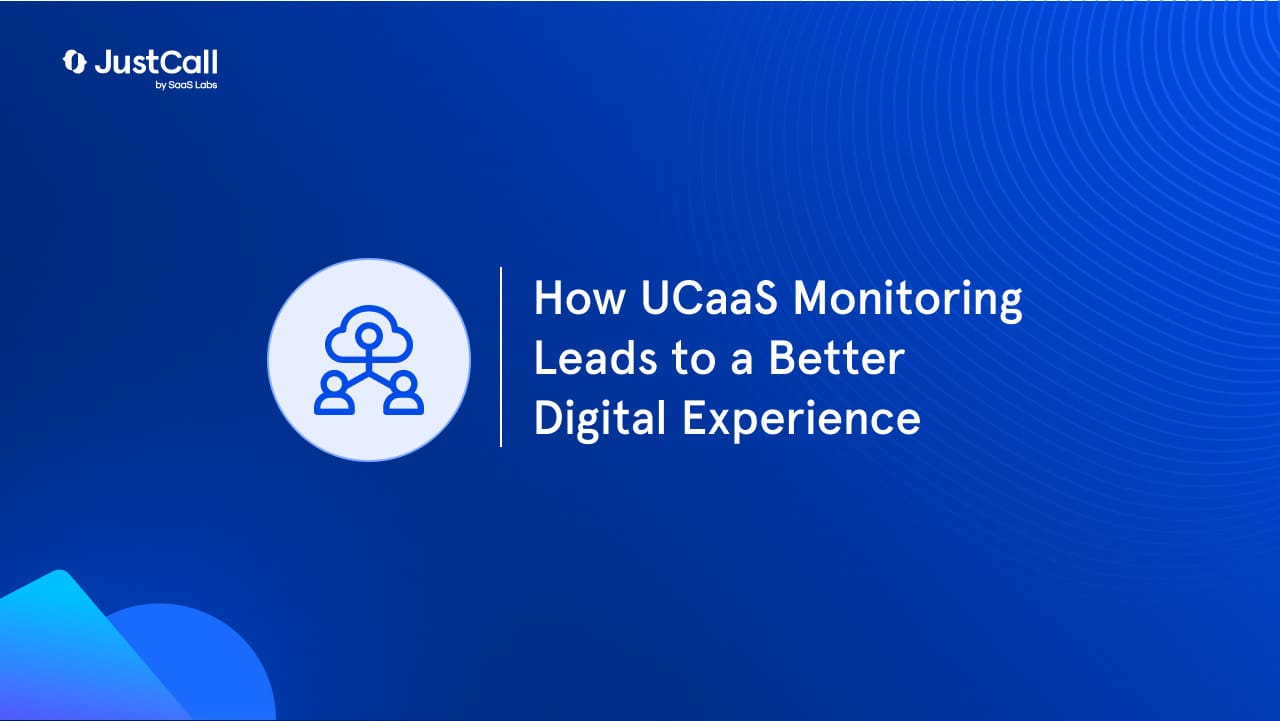 How UCaaS Monitoring Leads to a Better Digital Experience