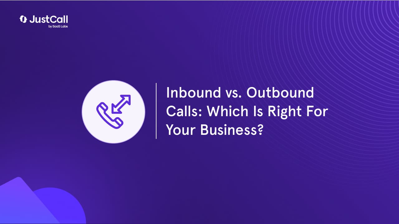 Inbound vs. Outbound Calls: Which Is Right For Your Business?