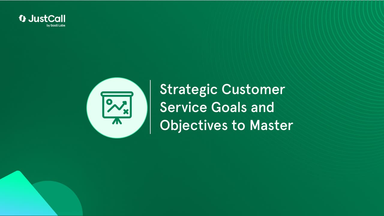 Important Customer Service Goals to Ace | JustCall Blog