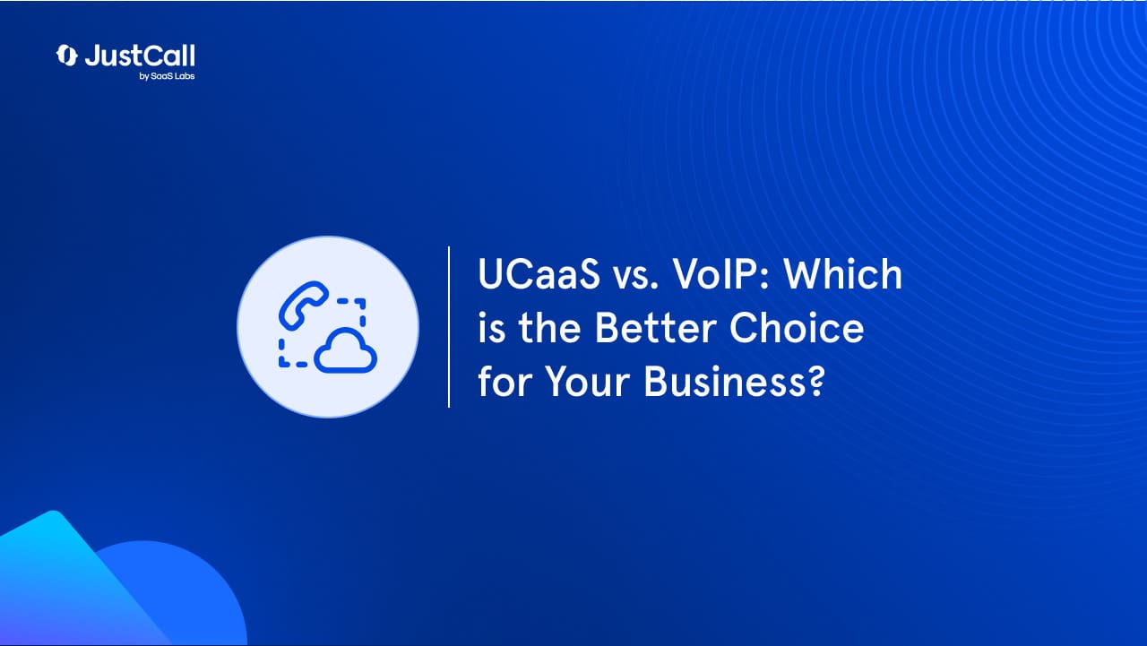 UCaaS vs. VoIP: Which is the Better Choice for Your Business?