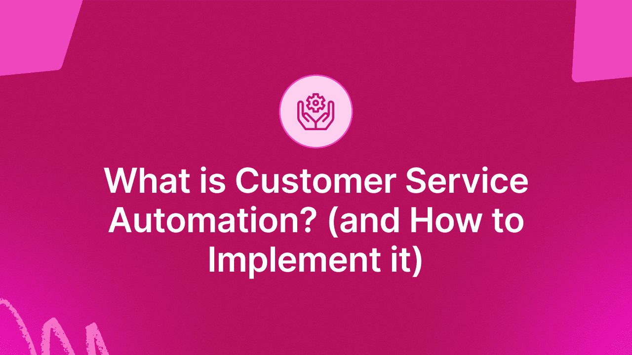 What is Customer Service Automation? (and How to Implement it)
