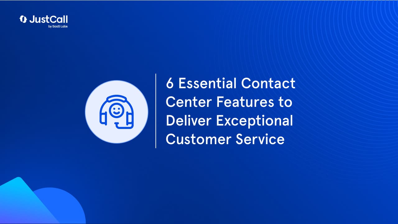 6 Essential Contact Center Features to Deliver Exceptional Customer Service