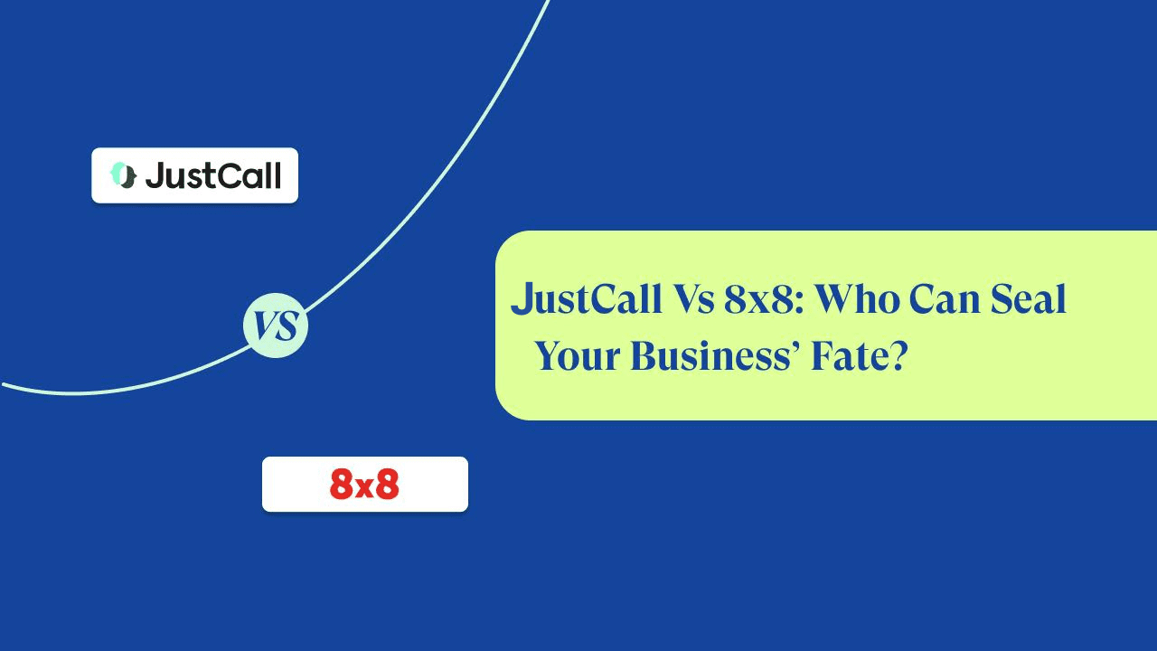 JustCall Vs 8×8: Who Can Seal Your Business’ Fate?