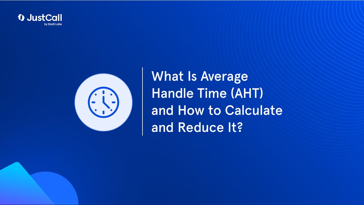 What Is Average Handle Time (AHT) and How to Calculate and Reduce It?