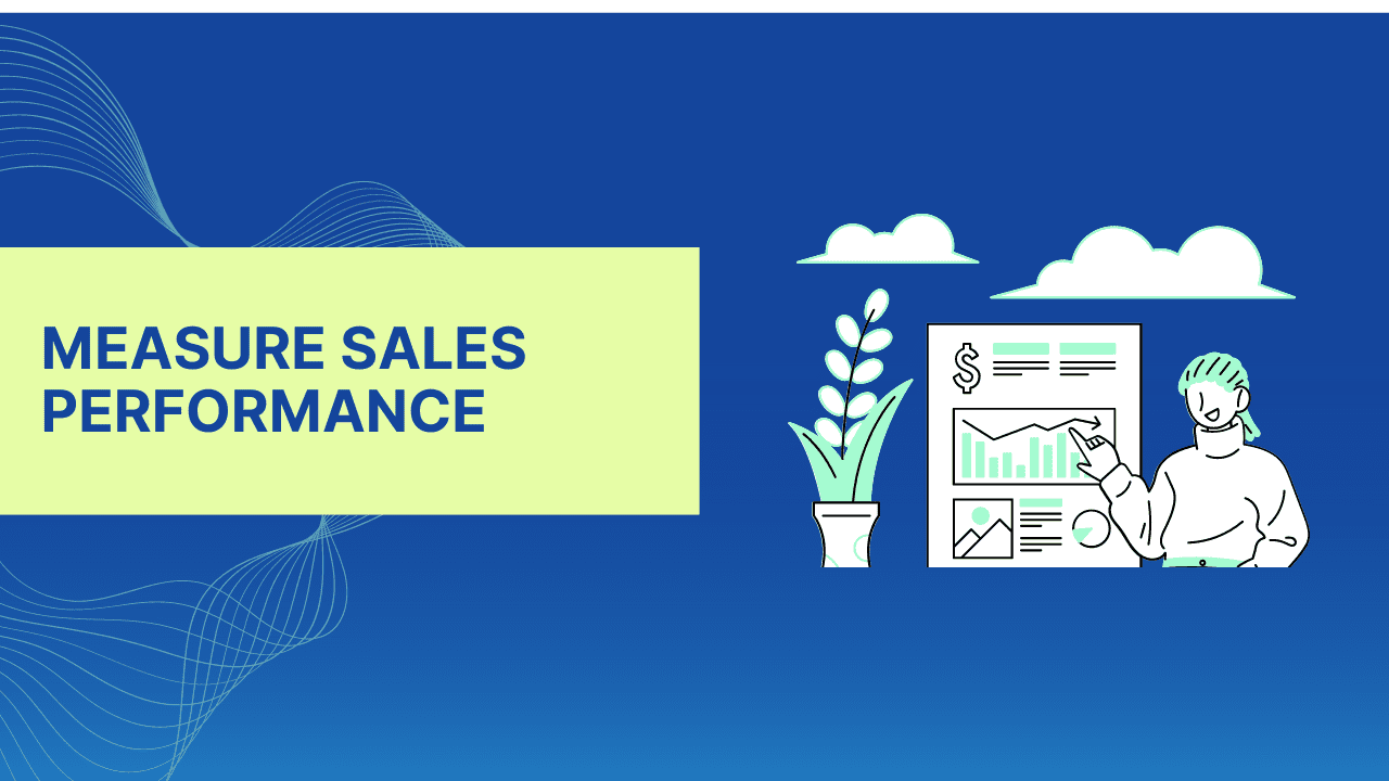 How to Measure Sales Performance: A Complete Guide