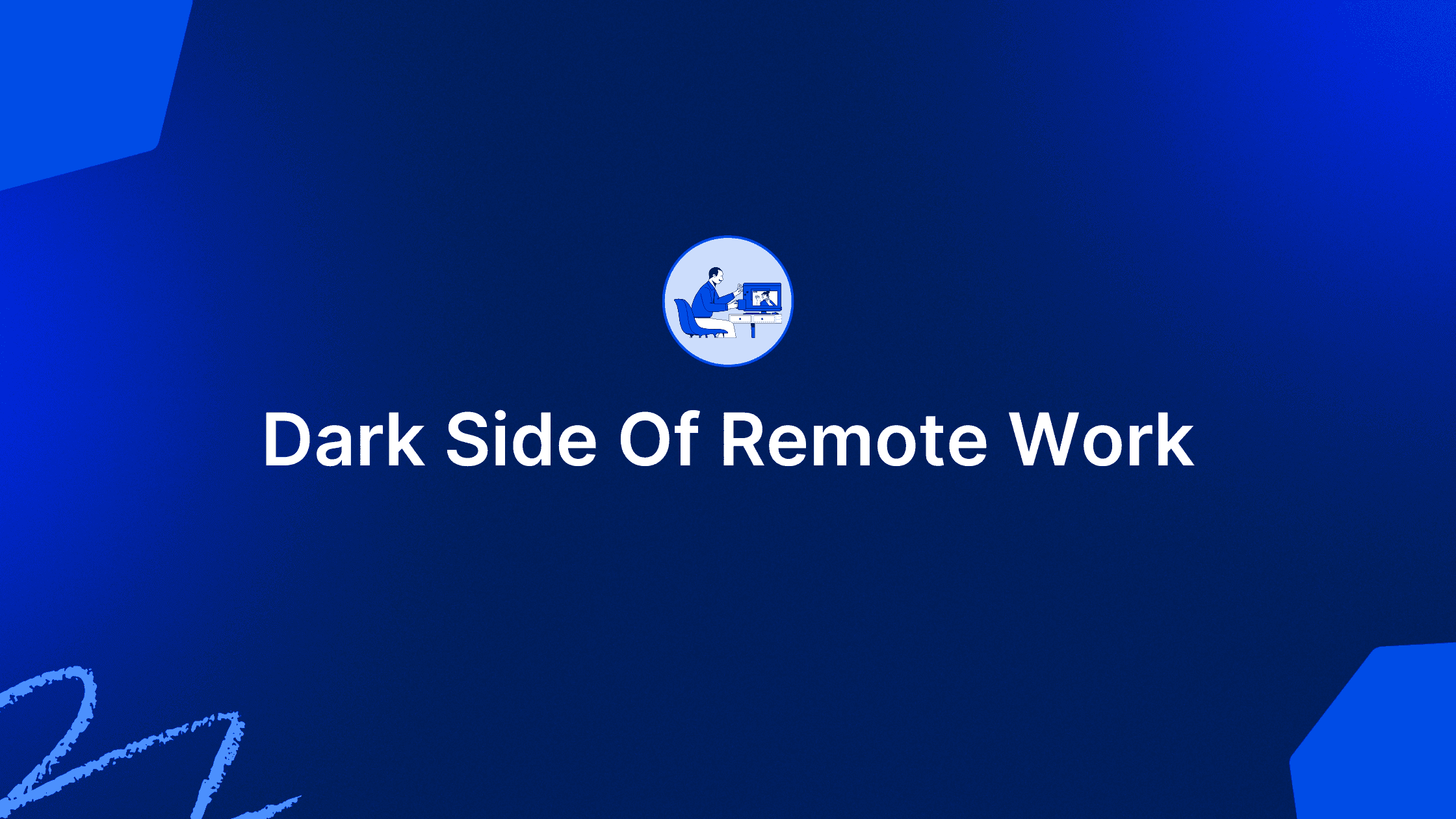 The Dark Side of Remote Work Nobody Talks About