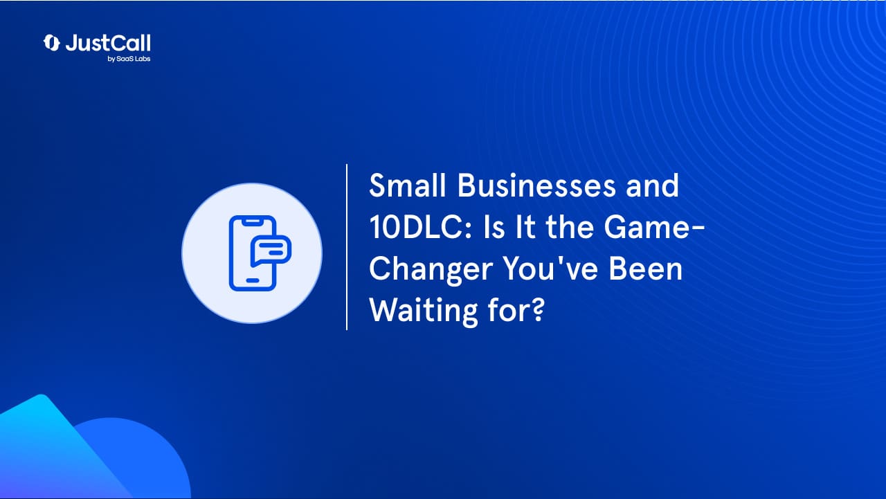 Small Businesses and 10DLC: Is It the Game-Changer You’ve Been Waiting for?