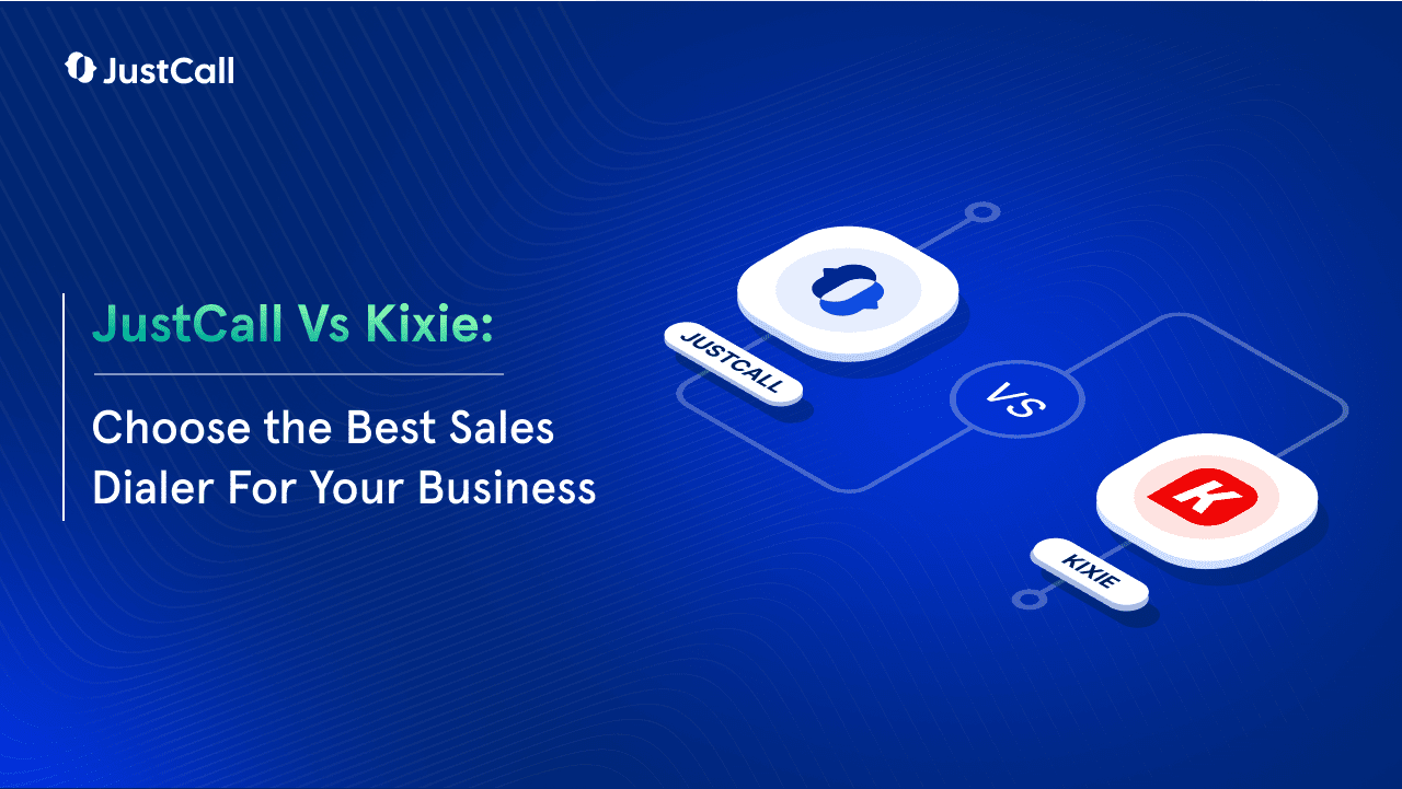 JustCall vs Kixie: Your Trusted Guide to Choosing the Right Auto Dialer [By Industry Experts]